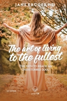 The art of living to the fullest: The path to reach an Undisturbed Soul 6599062342 Book Cover