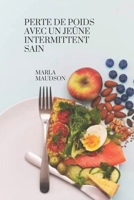 Perte de poids avec un jeûne intermittent sain B0BCS3YNYT Book Cover