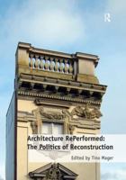 Architecture Reperformed: The Politics of Reconstruction 1472459334 Book Cover
