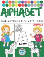 ALPHABET Dot MARKER ACTIVITY BOOK ANIMALS: Easy Guided BIG DOTS | Do a dot page a day | Giant, Large, and Cute USA Art Paint Daubers Kids Activity ... Toddler, Preschool, Kindergarten, Girls, Boys B08Z4CK3N5 Book Cover