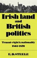 Irish Land and British Politics: Tenant-Right and Nationality 1865-1870 0521086590 Book Cover