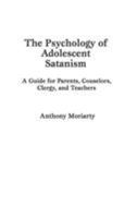 The Psychology of Adolescent Satanism 0275943070 Book Cover