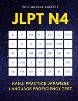 JLPT N4 Kanji Practice Japanese Language Proficiency Test: Practice Full 300 Kanji vocabulary you need to remember for Official Exams JLPT Level 4. Quick study academic complete flash cards with katak 1097930319 Book Cover