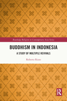 Buddhism in Indonesia: A Study of Multiple Revivals (Routledge Religion in Contemporary Asia Series) 1032485213 Book Cover