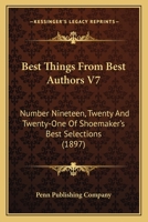 Best Things From Best Authors V7: Number Nineteen, Twenty And Twenty-One Of Shoemaker's Best Selections 0548770069 Book Cover