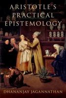 Aristotle's Practical Epistemology 0197781489 Book Cover