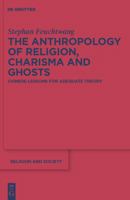 The Anthropology of Religion, Charisma and Ghosts: Chinese Lessons for Adequate Theory 3110223554 Book Cover