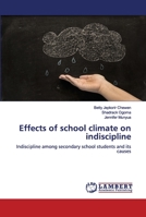 Effects of school climate on indiscipline: Indiscipline among secondary school students and its causes 6202672900 Book Cover