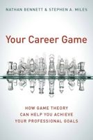 Your Career Game: How Game Theory Can Help You Achieve Your Professional Goals 0804756287 Book Cover
