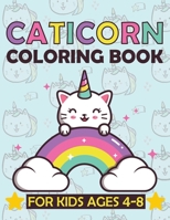 Caticorn Coloring Book for Kids 4-8: Adorable Unicorn Cat Coloring Book, Unicat Caticorn and Magic with Cute Kittens Lovers To Color for kids B09244XSPZ Book Cover