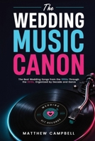 The Wedding Music Canon: The Best Wedding Songs from the 1950s Through the 2010s Organized by Decade and Genre B0HC3GBYXR Book Cover