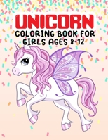 Unicorn Coloring Book For Girls Ages 8-12: Magical Beautiful Unicorns, Lots of Fun in these Coloring Pages for Preschoolers, Kindergarten Ages Kids & ... for Unicorn Coloring B08T4DD2RY Book Cover