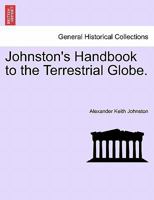Johnston's Handbook to the Terrestrial Globe. 1241502943 Book Cover