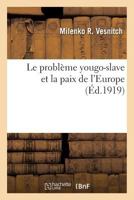Le Problème Yougo-Slave Et La Paix de l'Europe 2016195118 Book Cover