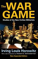 The War Game: Studies of the New Civilian Militarists 1412851815 Book Cover