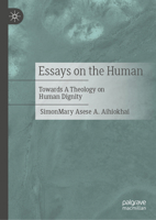 Essays on the Human: Towards A Theology on Human Dignity 3032216494 Book Cover