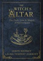 The Witch's Altar: The Craft, Lore & Magick of Sacred Space 0738757969 Book Cover