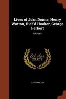 The Lives of Dr. John Donne; Sir Henry Wotton; Mr. Richard Hooker; Mr. George Herbert and Dr. Robert Sanderson V2 1359911294 Book Cover