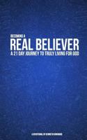 Becoming a Real Believer: A 21 Day Journey to Truly Living For God 1537131451 Book Cover