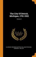 The City Of Detroit, Michigan, 1701-1922; Volume 3 1296859657 Book Cover