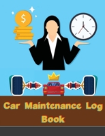 Car Maintenance Log Book: Vehicle and Automobile service and oil change logbook Track repair, modification, mileage expenses and mechanical work 1716188067 Book Cover