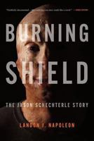 Burning Shield: The Jason Schechterle Story 0988651947 Book Cover