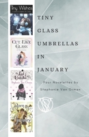 Tiny Glass Umbrellas In January: A Collection of Novelettes 1990217435 Book Cover