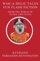 Wak-A-Delic Tales Fun Flash Fiction From The World Of Flora And Fauna B0C5CP2Z66 Book Cover