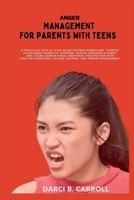 ANGER MANAGEMENT FOR PARENTS WITH TEENS: Practical Step-by-Step Guide for Men Women and Parents in Diffusing Cognitive Triggers, Taming Teenager's Angst, and Losing Generational Emotional Frustrati B0CN5YVZH3 Book Cover