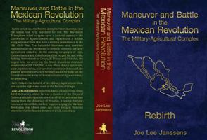 Maneuver and Battle in the Mexican Revolution: The Military-Agricultural Complex 0996478930 Book Cover