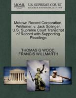Motown Record Corporation, Petitioner, v. Jack Solinger. U.S. Supreme Court Transcript of Record with Supporting Pleadings 1270707876 Book Cover