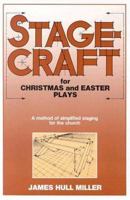 Stagecraft for Christmas and Easter Plays: A Method of Simplified Staging for the Church 091626064X Book Cover