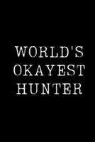 World's Okayest Hunter: Blank Lined Journal For Taking Notes, Journaling, Funny Gift, Gag Gift For Coworker or Family Member 1671171578 Book Cover