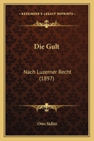 Die Gult: Nach Luzerner Recht (1897) 1161092862 Book Cover