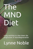 The MND Diet: Using nutrition to slow down the progression of neurodegeneration 1729472893 Book Cover