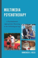 Multimedia Psychotherapy: A Psychodynamic Approach for Mourning in the Technological Age 0765709139 Book Cover
