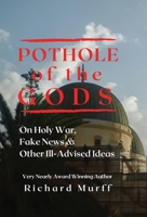 Pothole of the Gods: On Holy War, Fake News and Other Ill-Advised Ideas 0979698847 Book Cover