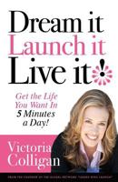 Dream It! Launch It! Live It!: Get the Life You Want in 5 Minutes a Day! 1466415118 Book Cover