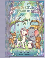 SOPHIA LA UNICORNIO DE EXCURSION EN EL BOSQUE DE CRISTAL (Spanish Edition) B0GY9KLVBH Book Cover