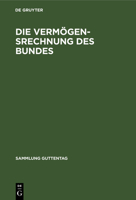 Die Verm�gensrechnung Des Bundes: Kommentar Zur Buchf�hrungs- Und Rechnungslegungsordnung F�r Das Verm�gen Des Bundes (Vbro) Mit Einer Einf�hrung in Die Entwicklung Und Probleme Der Verm�gensrechnung  3110056143 Book Cover