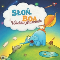 Slon, Boa i Wielkie Marzenie (Polish Edition) B0FLK8LYJS Book Cover