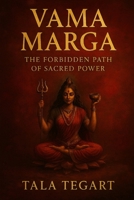 VAMA MARGA: The Forbidden Path of Sacred Power B0FDBHSB7G Book Cover