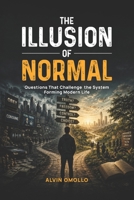 The Illusion of Noramal: Questions That Challenge the System Forming Modern Life B0H4KBKDMW Book Cover