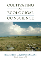 Cultivating an Ecological Conscience: Essays from a Farmer Philosopher 1582437521 Book Cover