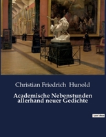 Academische Nebenstunden Allerhand Neuer Gedichte 1482580462 Book Cover