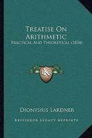 Treatise On Arithmetic: Practical And Theoretical 116580235X Book Cover