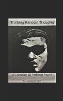 Thinking Random Thoughts: A Collection Of Personal Poetry B095Q1KZ8D Book Cover