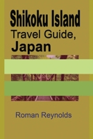 Shikoku Island Travel Guide, Japan: Discover Hidden Tourist Destination 167152652X Book Cover