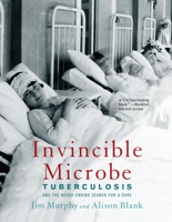 Invincible Microbe: Tuberculosis and the Never-Ending Search for a Cure 0618535748 Book Cover