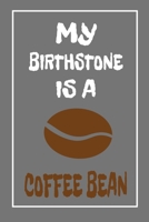 My Birthstone Is A Coffee Bean: Coffee Lovers Notebook 1671176294 Book Cover